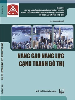 Nâng cao năng lực cạnh tranh đô thị - Đề án 1961: “Đào tạo, bồi dưỡng nâng cao năng lực quản lý xây dựng và phát triển đô thị đối với công chức lãnh đạo, chuyên môn đô thị các cấp giai đoạn 2010 - 2020”