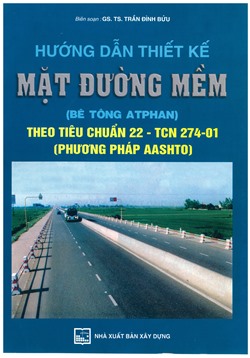 Hướng dẫn thiết kế mặt đường mềm (bê tông atphan) theo tiêu chuẩn 22 - TCN 274-01 (Phương pháp aashto)