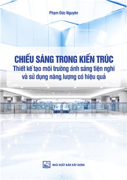 Chiếu sáng trong kiến trúc - thiết kế tạo môi trường ánh sáng tiện nghi và sử dụng năng lượng có hiệu quả