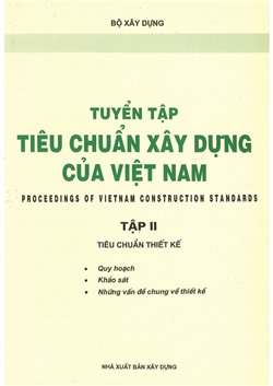 Tuyển tập Tiêu chuẩn xây dựng của Việt Nam - Tập 2 (Tiêu chuẩn thiết kế: Quy hoạch, khảo sát, những vấn đề chung về thiết kế)