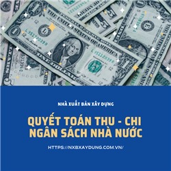  QUYẾT TOÁN THU - CHI NGÂN SÁCH NHÀ NƯỚC NHÀ XUẤT BẢN XÂY DỰNG