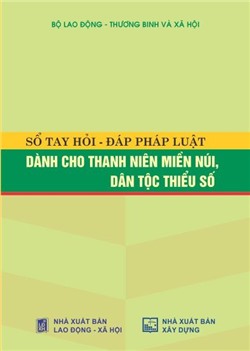 Sổ tay hỏi - đáp pháp luật dành cho thanh niên miền núi, dân tộc thiểu số