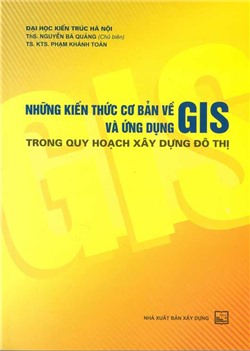 Những kiến thức cơ bản về GIS và ứng dụng trong quy hoạch xây dựng đô thị