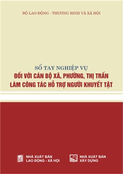 Sổ tay nghiệp vụ đối với cán bộ xã, phường, thị trấn làm công tác hỗ trợ người khuyết tật