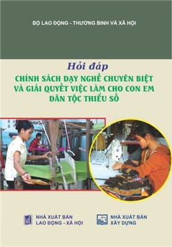 Hỏi đáp chính sách dạy nghề chuyên biệt và giải quyết việc làm cho con em dân tộc thiểu số