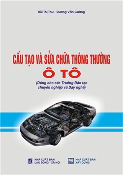 Cấu tạo và sửa chữa ô tô thông thường (Dùng cho các Trường Đào tạo chuyên nghiệp và Dạy nghề)