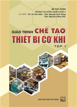 Giáo trình chế tạo thiết bị cơ khí - Tập I