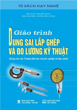 Giáo trình dung sai lắp ghép và đo lường kỹ thuật (Dùng cho các Trường Đào tạo chuyên nghiệp và Dạy nghề)