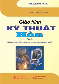 Giáo trình kỹ thuật hàn Tập 2 (Dùng cho các Trường Đào tạo chuyên nghiệp và Dạy nghề)