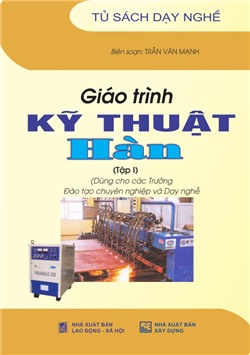 Giáo trình kỹ thuật hàn tập 1 (Dùng cho các Trường Đào tạo chuyên nghiệp và Dạy nghề)