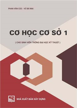 Cơ học cơ sở 1 (dùng cho SV Đại học kỹ thuật)