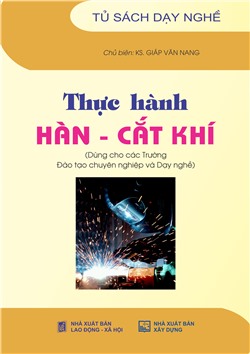 Thực hành hàn cắt khí (Dùng cho các Trường Đào tạo chuyên nghiệp và Dạy nghề)