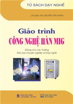 Giáo trình công nghệ hàn MIG (Dùng cho các Trường Đào tạo chuyên nghiệp và Dạy nghề)