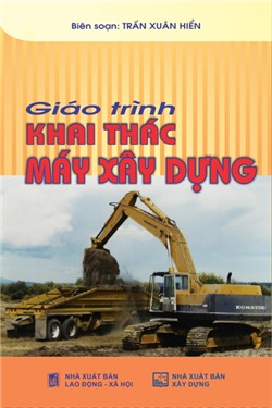 Giáo trình khai thác máy xây dựng (Dùng cho các Trường Đào tạo chuyên nghiệp và Dạy nghề)                          