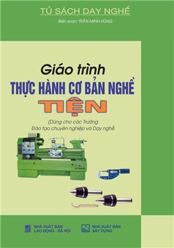 Giáo trình thực hành cơ bản nghề tiện (Dùng cho các Trường Đào tạo chuyên nghiệp và Dạy nghề)