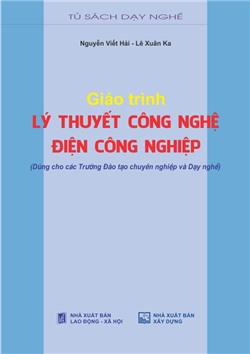 Giáo trình lý thuyết công nghệ điện công nghiệp (Dùng cho các Trường Đào tạo chuyên nghiệp và Dạy nghề)