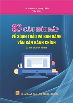 83 câu hỏi đáp về soạn thảo và ban hành văn bản hành chính (Sách chuyên khảo)