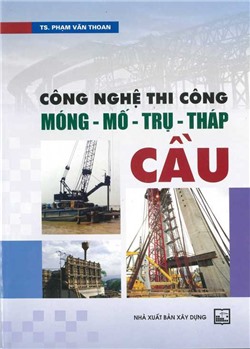 Công nghệ thi công móng - mố trụ - tháp cầu