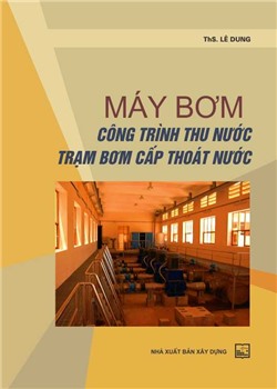 Máy bơm và công trình thu nước trạm bơm cấp thoát nước