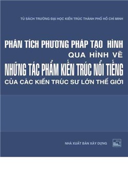 Phân tích phương pháp tạo hình qua hình vẽ những tác phẩm kiến trúc nổi tiếng của các kiến trúc sư lớn thế giới