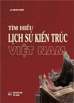 Tìm hiểu lịch sử kiến trúc Việt Nam 