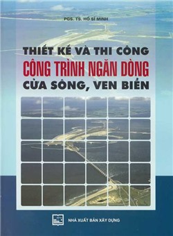 Thiết kế và thi công công trình ngăn dòng cửa sông, ven biển