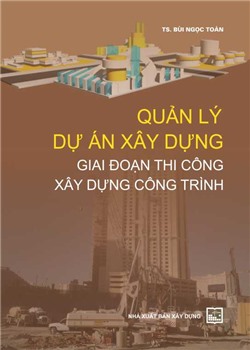 Quản lý dự án xây dựng - Giai đoạn thi công xây dựng công trình