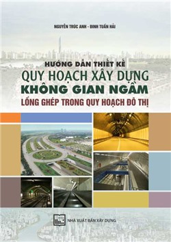 Hướng dẫn thiết kế quy hoạch xây dựng không gian ngầm lồng ghép trong quy hoạch đô thị