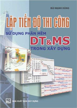 Lập tiến độ thi công sử dụng phần mềm DT & MS trong xây dựng