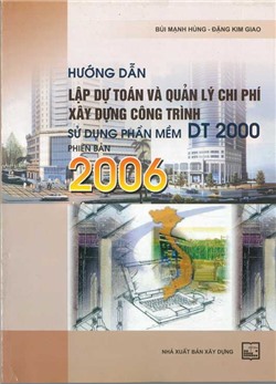 Hướng dẫn lập dự toán và quản lý chi phí xây dựng công trình sử dụng phần mềm DT 2000 phiên bản 2006