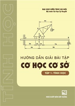 Hướng dẫn giải bài tập cơ học cơ sở - tập 1- Tĩnh học