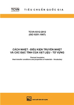 TCVN 9312:2012 (ISO 9251:1987) Cách nhiệt - Điều kiện truyền nhiệt và các đặc tính của vật liệu - Từ vựng - Thermal insulation - Heat transfer conditions and properties of materials - Vocabulary