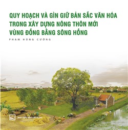 Quy hoạch và gìn giữ bản sắc văn hóa trong xây dựng nông thôn mới vùng đồng bằng sông Hồng