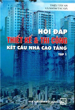 Hỏi đáp thiết kế và thi công kết cấu nhà cao tầng - Tập 1