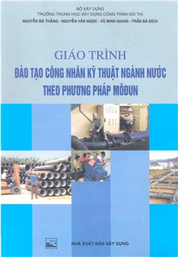 Giáo trình đào tạo công nhân kỹ thuật ngành nước theo phương pháp mô đun (BXD)