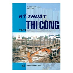 Kỹ thuật thi công  Tập 1