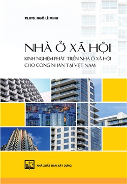 Nhà ở xã hội - Kinh nghiệm phát triển nhà ở xã hội cho công nhân tại Việt Nam