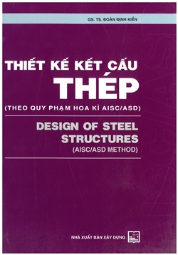 Thiết kế kết cấu thép (Theo Quy phạm Hoa Kỳ AISC/ASD): Phần 1