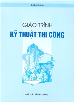 Giáo trình kỹ thuật thi công (Hệ Trung học - Bộ Xây dựng)