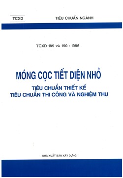 Móng cọc tiết diện nhỏ Tiêu chuẩn thiết kế Tiêu chuẩn thi công và nghiệm thu TCXD 189 và 190 : 1996