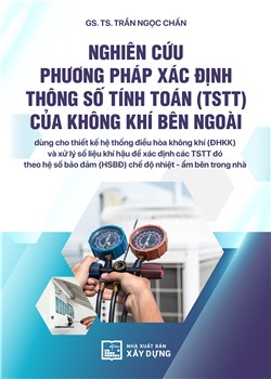Nghiên cứu phương pháp xác định thông số tính toán (TSTT) của không khí bên ngoài dùng cho thiết kế hệ thống điều hòa không khí (ĐHKK) và xử lý số liệu khí hậu để xác định các TSTT đó theo hệ số bảo đảm (HSBĐ) chế độ nhiệt - ẩm bên trong nhà