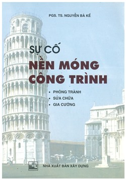 Sự cố nền móng công trình: Phòng tránh, sửa chữa, gia cường