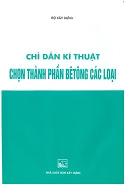 Chỉ dẫn kĩ thuật chọn thành phần bê tông các loại (Ban hành theo Quyết định số: 778/1998/QĐ-BXD ngày 5-9-1998 của Bộ trưởng Bộ Xây dựng)