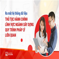 Ra mắt Hệ thống dữ liệu - Thủ tục hành chính lĩnh vực ngành Xây dựng và Quy trình pháp lý liên quan