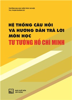 Hệ thống câu hỏi và hướng dẫn trả lời môn học Tư tưởng Hồ Chí Minh