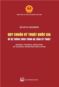 QCVN 07:2023/BXD Quy chuẩn kỹ thuật Quốc gia – Hệ thống công trình hạ tầng kỹ thuật - National Technical Regulation of Technical Infrastructure System