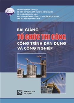 Bài giảng Tổ chức Thi công công trình dân dụng và công nghiệp