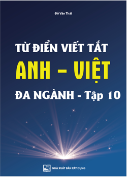 Từ điển viết tắt Anh - Việt
đa ngành - tập 10