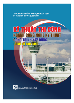 Kỹ thuật thi công - Ngành Công nghệ kỹ thuật công trình xây dựng – Trình độ Cao đẳng