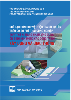 Chế tạo hỗn hợp vật liệu gia cố tự lèn trên cơ sở phế thải công nghiệp thay thế xi măng nhằm ứng dụng ổn định nền móng các công trình xây dựng và giao thông